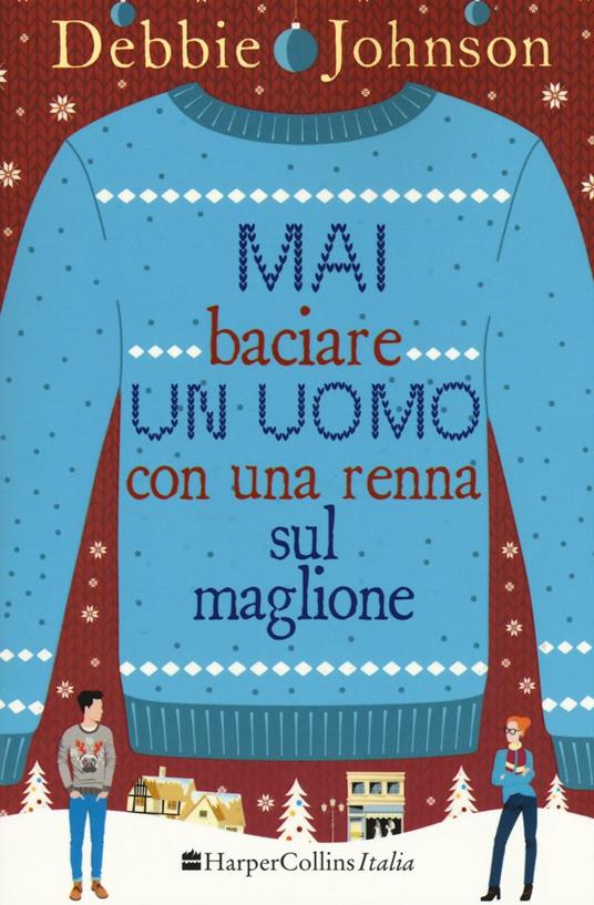 Mai baciare un uomo con una renna sul maglione - Debbie Johnson - copertina