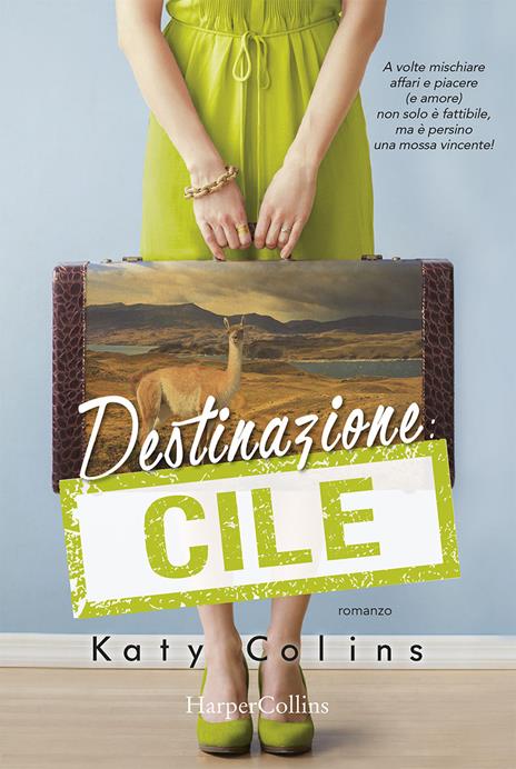 Destinazione Cile. Lonely Hearts Travel Club - Katy Colins - 3