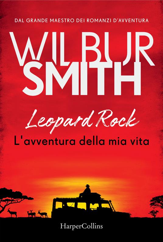 Leopard Rock. L'avventura della mia vita - Wilbur Smith - Libro -  HarperCollins Italia - | IBS