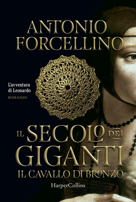 Il cavallo di bronzo. L'avventura di Leonardo. Il secolo dei giganti. Vol. 1 - Antonio Forcellino - copertina