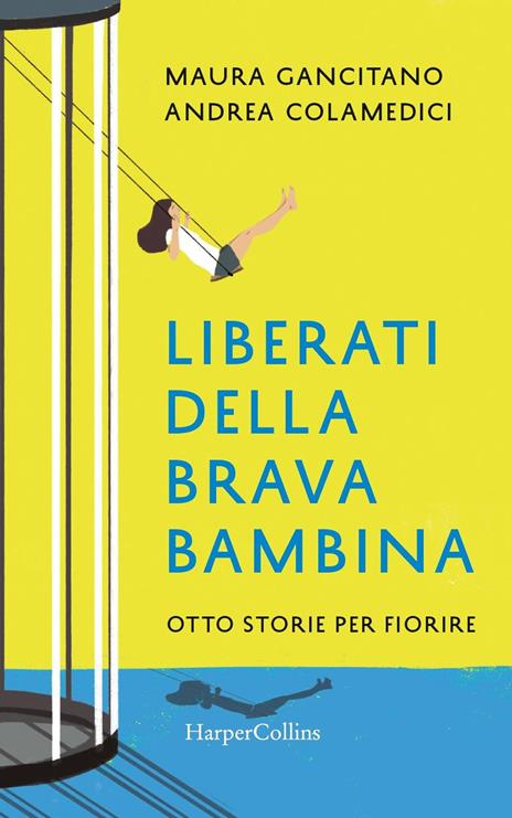 Liberati della brava bambina. Otto storie per fiorire - Maura Gancitano,Andrea Colamedici - copertina