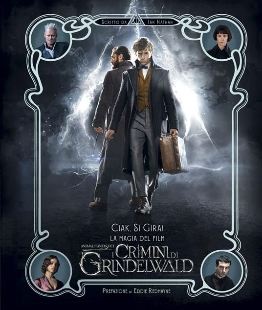 Ciak, si gira! La magia del film Animali Fantastici: I crimini di Grindelwald - Ian Nathan - copertina