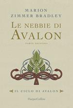 Le nebbie di Avalon. Il ciclo di Avalon. Vol. 1. Parte seconda