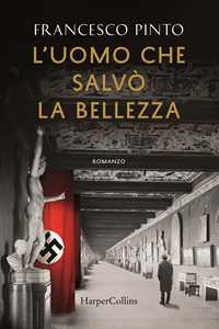 Libro L' uomo che salvò la bellezza Francesco Pinto