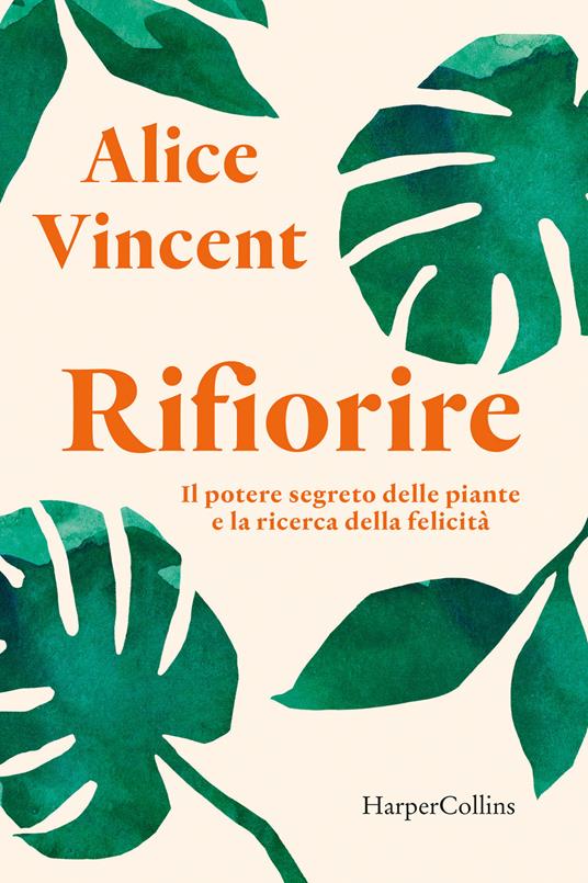 Rifiorire. Il potere segreto delle piante e la ricerca della felicità - Alice Vincent - copertina