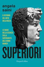 Superiori. Il ritorno del mito della razza. Le bugie della scienza sulla superiorità dell'uomo bianco