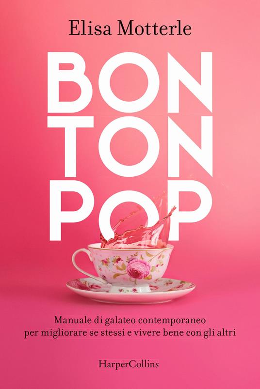 Bon ton pop. Manuale di galateo contemporaneo per migliorare se stessi e vivere bene con gli altri - Elisa Motterle - copertina