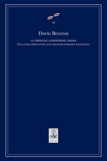 La difficile condizione umana. Una guida disincantata alle maggiori domande esistenziali - David Benatar - copertina