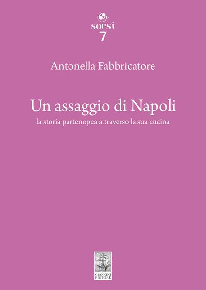 Un assaggio di Napoli. La storia partenopea attraverso la sua cucina - Antonella Fabbricatore - copertina