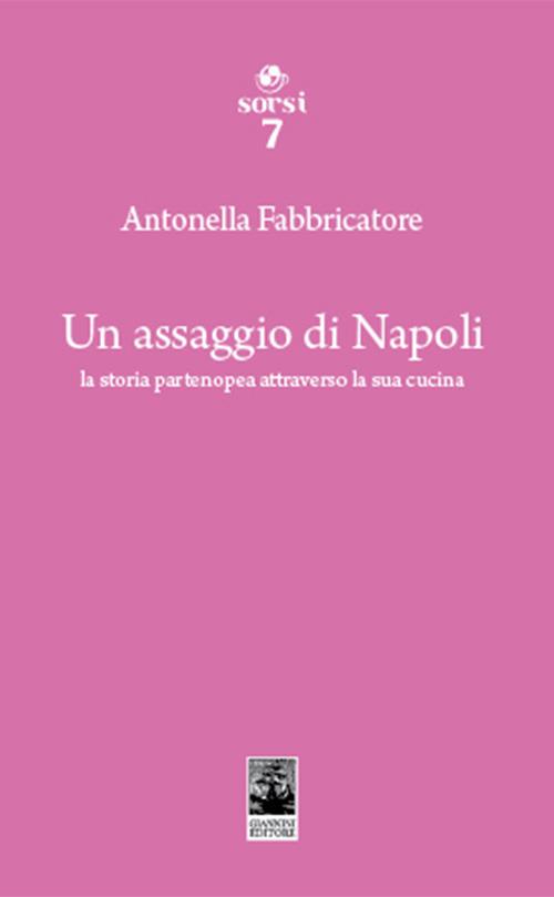 Un assaggio di Napoli. La storia partenopea attraverso la sua cucina - Antonella Fabbricatore - copertina