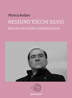 Nessuno tocchi Silvio. Berlusconi e altre considerazioni