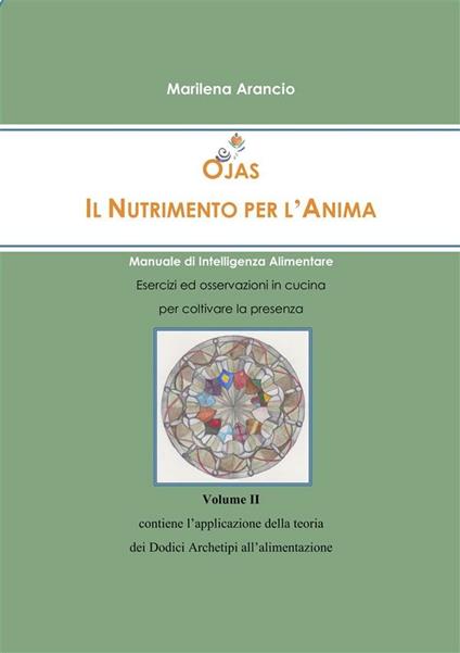 Ojas. Il nutrimento per l'anima. Manuale di intelligenza alimentare. Vol. 2 - Marilena Arancio - ebook