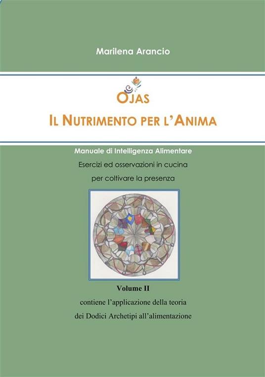 Ojas. Il nutrimento per l'anima. Manuale di intelligenza alimentare. Vol. 2 - Marilena Arancio - ebook