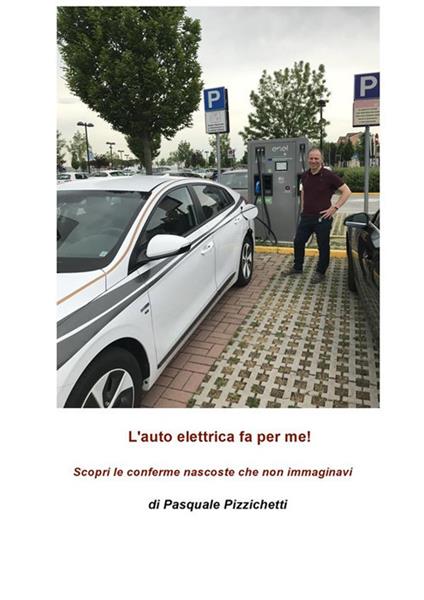 L' auto elettrica fa per me! Scopri le conferme nascoste che non immaginavi - Pasquale Pizzichetti - ebook