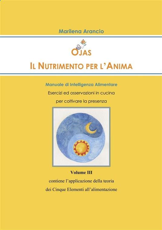 Ojas. Il nutrimento per l'anima. Manuale di intelligenza alimentare. Vol. 3 - Marilena Arancio - ebook