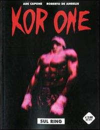 Sul ring. Kor-One. Vol. 1 - Roberto De Angelis,Ade Capone - copertina