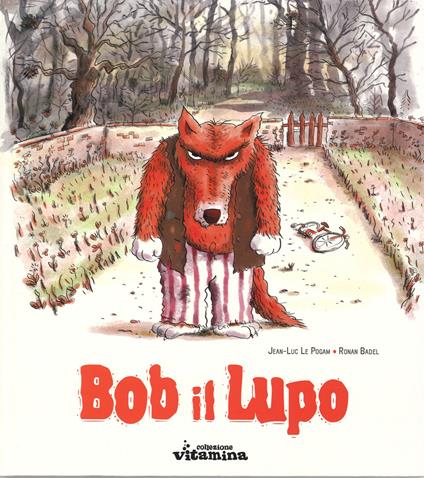 Bob il lupo. Ediz. illustrata - Jean-Luc Le Pogam,Ronan Badel - copertina