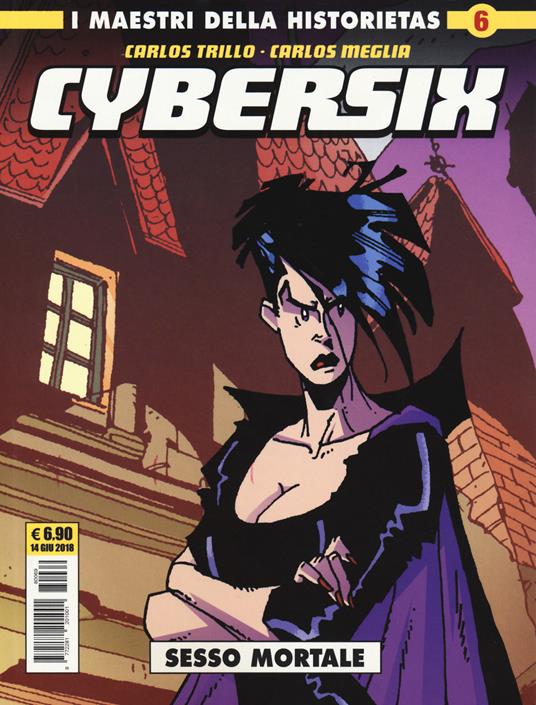 Cybersix. I maestri della historietas. Vol. 6: Sesso mortale. - Carlos Trillo,Carlos Meglia - copertina