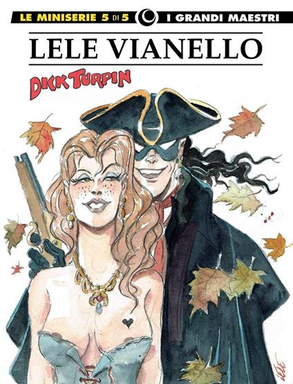 Lele Vianello. Le miniserie. Vol. 5: Dick Turpin. - Lele Vianello - copertina