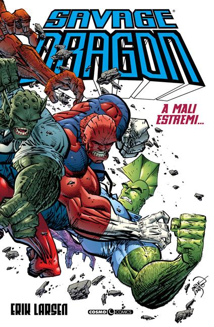 Savage Dragon. Vol. 13: A mali estremi... - Erik Larsen - copertina