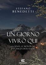 Un giorno vivrò qui. La gente, le montagne e la magia di Frattoli