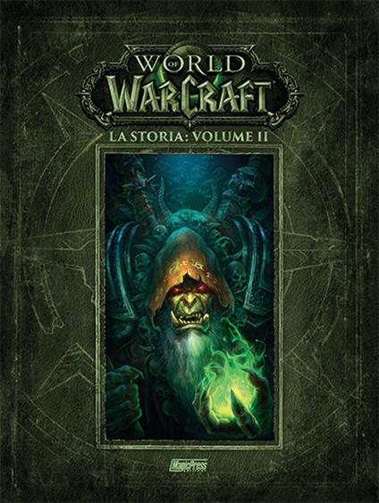 La storia. World of Warcraft. Vol. 2 - Chris Metzen,Matt Burns,Robert Brooks - copertina