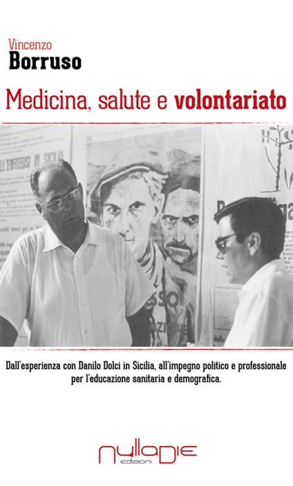 Medicina, salute e volontariato. Dall'esperienza con Danilo Dolci in Sicilia all'impegno politico e professionale per l'educazione sanitaria e demografica - Vincenzo Borruso - copertina