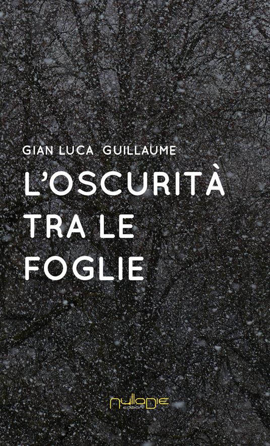 L' oscurità tra le foglie - Gian Luca Guillaume - copertina