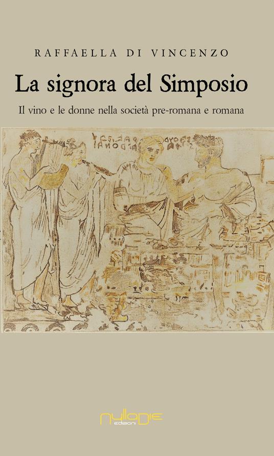 La signora del simposio. Il vino e le donne nella società pre-romana e romana - copertina