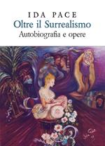 Oltre il surrealismo. Autobiografia e opere. Ediz. lusso