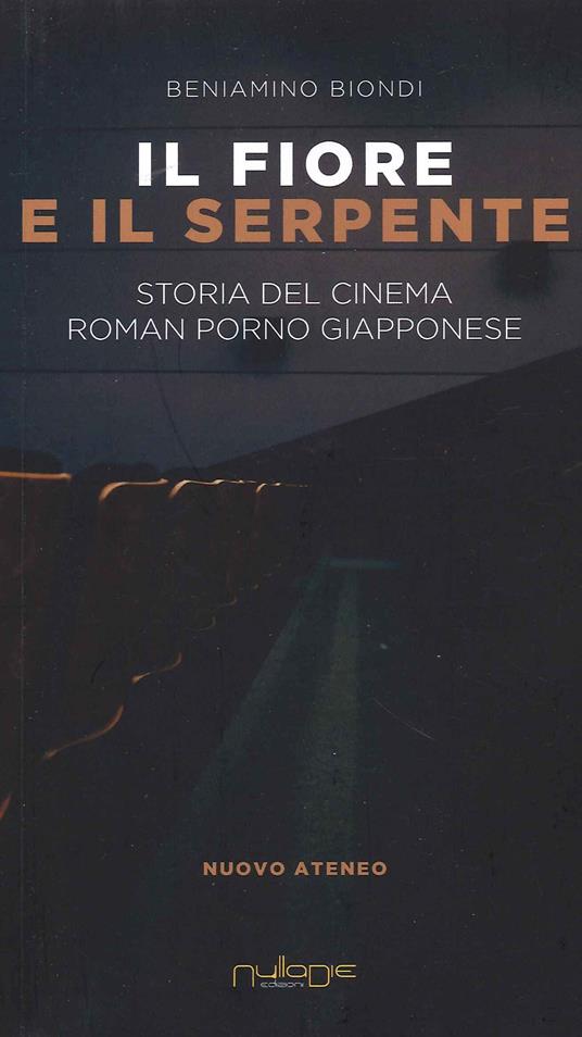 Il fiore e il serpente. Storia del cinema roman porno giapponese - Beniamino Biondi - copertina