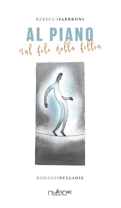 Al piano. Sul filo della follia - Rebecca Fabbroni - copertina