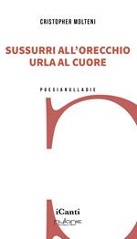 Sussurri all’orecchio urla al cuore