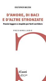 D’amore, di baci e d’altre stronzate. Poesie leggere e stupide per farti sorridere