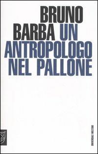 Un antropologo nel pallone - Bruno Barba - copertina