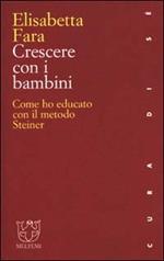 Crescere con i bambini. Come ho educato con il metodo Steiner