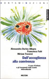 Dall'accoglienza alla convivenza. Il capo d'istituto e gli insegnanti nella scuola interculturale - Alessandra Durino Allegra,Francesca Fabi,Miriam Traversi - copertina