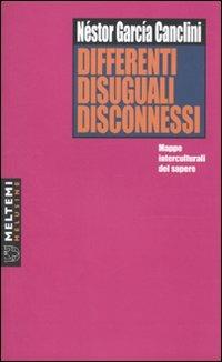 Differenti, disuguali, disconnessi. Mappe interculturali del sapere - Néstor García Canclini - copertina