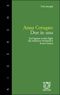 Due in una. Dal legame madre-figlia alla relazione terapeutica donna-donna - Anna Cotugno - copertina