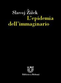 L' epidemia dell'immaginario - Slavoj Zizek - copertina
