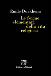 Le forme elementari della vita religiosa - Émile Durkheim - Libro - Booklet  Milano - Biblioteca | IBS