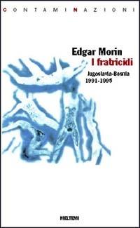 I fratricidi. Jugoslavia Bosnia 1991-1995 - Edgar Morin - copertina