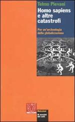 Homo Sapiens e altre catastrofi. Per una archeologia della globalizzazione
