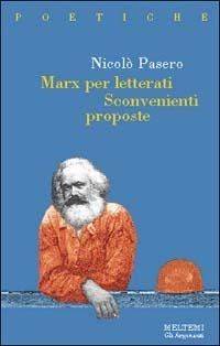 Marx per letterati. Sconvenienti proposte - Nicolò Pasero - copertina