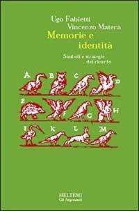 Memoria e identità. Simboli e strategie del ricordo - Ugo Fabietti,Vincenzo Matera - copertina