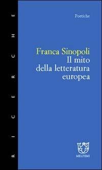 Il mito della letteratura europea - Franca Sinopoli - copertina