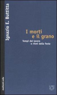 I morti e il grano. Tempi del lavoro e ritmi della festa - Ignazio Buttitta - copertina