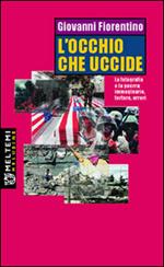 L' occhio che uccide. La fotografia e la guerra: immaginario, torture, orrori