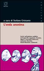 L' onda anonima. Scritti sull'opinione pubblica di Tocqueville, Lippmann, Toennies, Allport, Lazarsfeld, Habermas, Luhmann, Bourdieu, Noelle-Neumann, Landowski