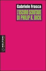 L' oscuro scrutare di Philip K. Dick